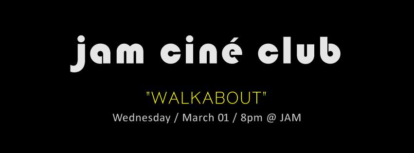 JAM CINE CLUB ('Walkabout', Gone Walkabout Month)